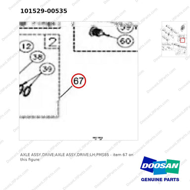 101529-00535 AXLE ASSY,DRIVE;AXLE ASSY,DRIVE;LH;PMS85 - parts diagram, item 67 shown - genuine Doosan / Bobcat forklift part