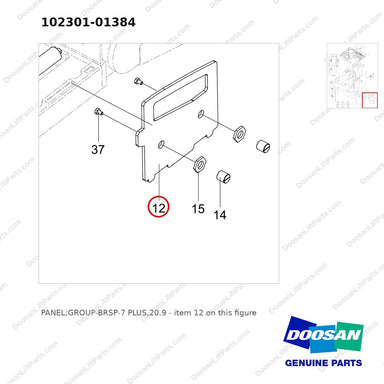 102301-01384 PANEL;GROUP-BRSP-7 PLUS,20.9 - parts diagram, item 12 shown - genuine Doosan / Bobcat forklift part